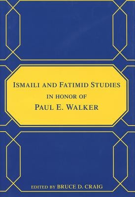 Ismaili and Fatimid Studies in Honor of Paul E. Walker by Craig, Bruce D.