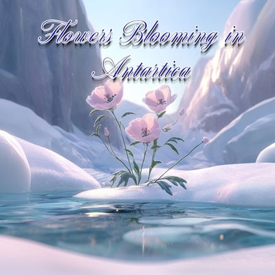 Flowers Blooming in Antarctica by Watkins, Tommy