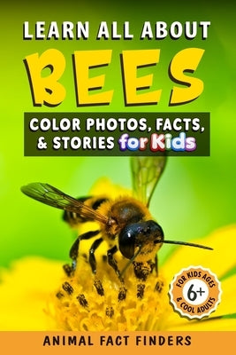 Learn All About Bees: Color Photos, Facts, and Stories for Kids by Animal Fact Finders