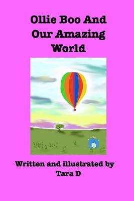 Ollie Boo And Our Amazing World: ollie boo and our amazing world by D, Tara