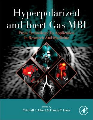 Hyperpolarized and Inert Gas MRI: From Technology to Application in Research and Medicine by Albert, Mitchell S.