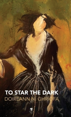 To Star the Dark by Ní Ghríofa, Doireann