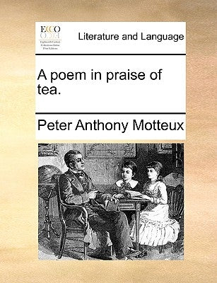 A Poem in Praise of Tea. by Motteux, Peter Anthony