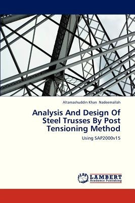 Analysis and Design of Steel Trusses by Post Tensioning Method by Nadeemallah Altamashuddin Khan