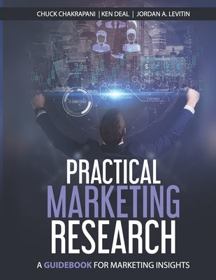 Practical Marketing Research: A Guidebook for Marketing Insights by Deal, Ken