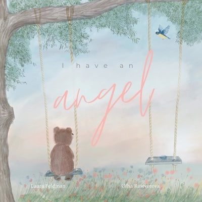 I have an Angel: When You Lose A Loved One But Gain An Angel by Feldman, Laura