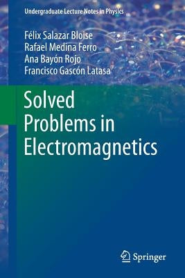 Solved Problems in Electromagnetics by Salazar Bloise, F駘ix