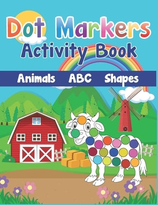 Dot Markers Activity Book: Cute Farm Animals, Shapes, the Alphabet, and more for Toddlers! Jumbo, Giant, Large Paint Daubers Kids Activity Colori by Publishing, Z. H. Shop