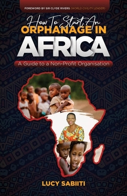 How To Start An Orphanage In Africa: A Guide to Non - Profit Organisation by Rivers, Clyde