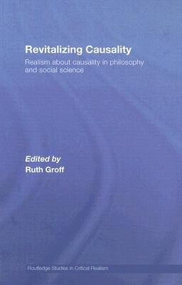 Revitalizing Causality: Realism about Causality in Philosophy and Social Science by Groff, Ruth