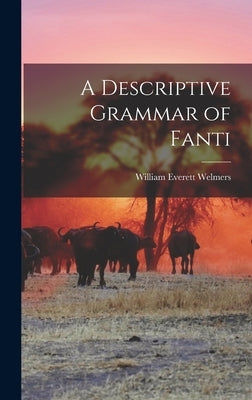A Descriptive Grammar of Fanti by Welmers, William Everett 1916-