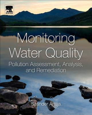 Monitoring Water Quality: Pollution Assessment, Analysis, and Remediation by Ahuja, Satinder