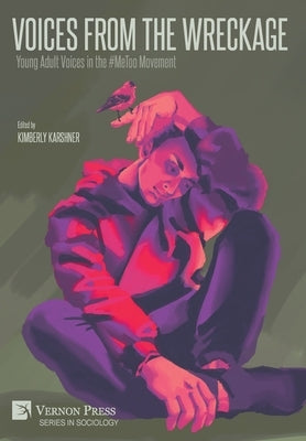 Voices From the Wreckage: Young Adult Voices in the #MeToo Movement by Karshner, Kimberly