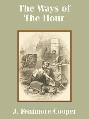 The Ways of The Hour by Cooper, J. Fenimore