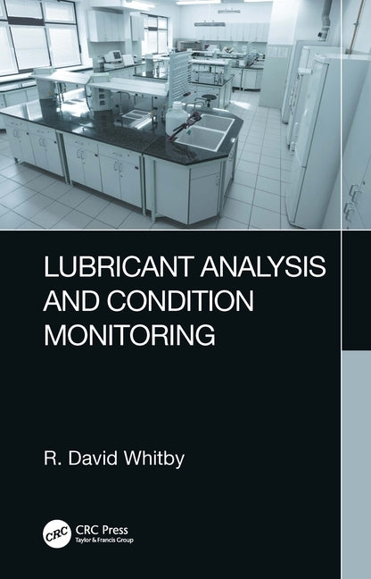 Lubricant Analysis and Condition Monitoring by Whitby, R. David