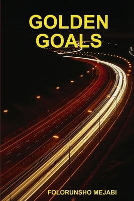 Golden Goals by Mejabi, Folorunsho