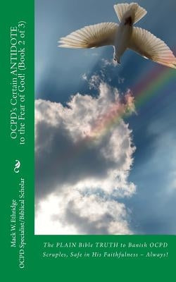OCPD's Certain Antidote to the Fear of God! (Book 2 of 3): The PLAIN Bible TRUTH to Banish OCPD Scruples, Safe in His Faithfulness -- Always! by Ethridge, Mack W.