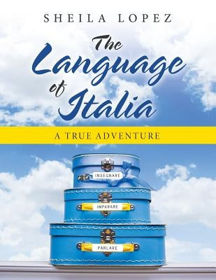 The Language of Italia: A True Adventure by Lopez, Sheila