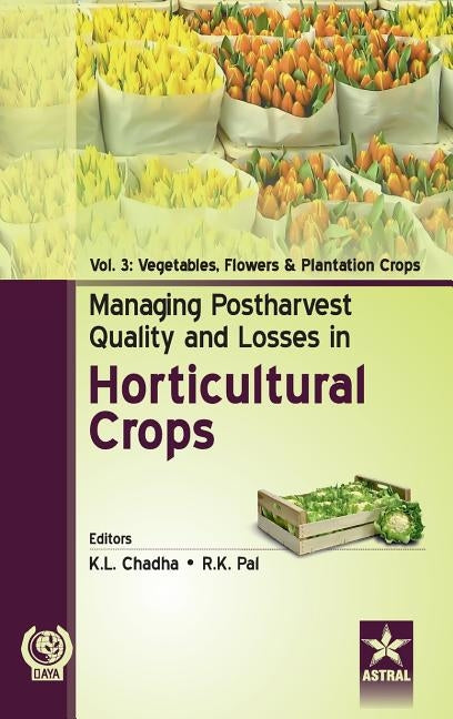 Managing Postharvest Quality and Losses in Horticultural Crops Vol. 3 by Chadha, K. L. &. Pal R. K.