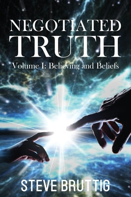 Negotiated Truth Vol 1 by Bruttig, Steve