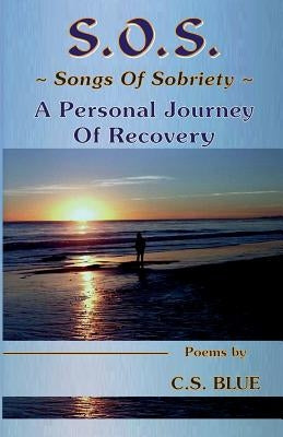 S.O.S. Songs Of Sobriety A Personal Journey Of Recovery by Blue, C. Steven
