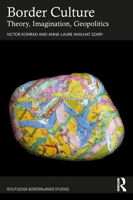 Border Culture: Theory, Imagination, Geopolitics by Konrad, Victor