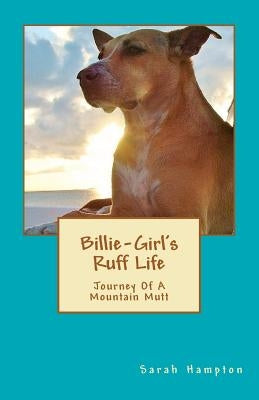 Billie-Girl's Ruff Life: Journey Of A Mountain Mutt by Hampton, Butch