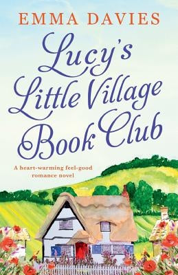 Lucy's Little Village Book Club: A heartwarming feel good romance novel by Davies, Emma