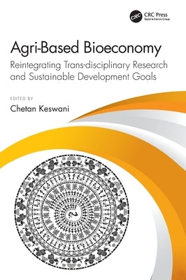 Agri-Based Bioeconomy: Reintegrating Trans-disciplinary Research and Sustainable Development Goals by Keswani, Chetan