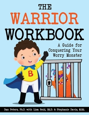 The Warrior Workbook: A Guide for Conquering Your Worry Monster (Blue Cape) by Peters, Dan