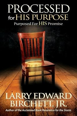 Processed For His Purpose - Purposed For His Promise by Birchett Jr, Larry Edward