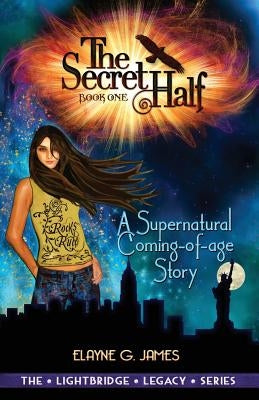 The Secret Half: A Supernatural Coming of Age Story - The LightBridge Series Book 1 by James, Elayne G.