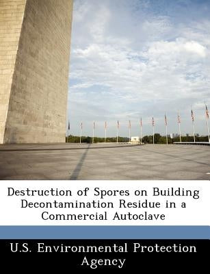 Destruction of Spores on Building Decontamination Residue in a Commercial Autoclave by 