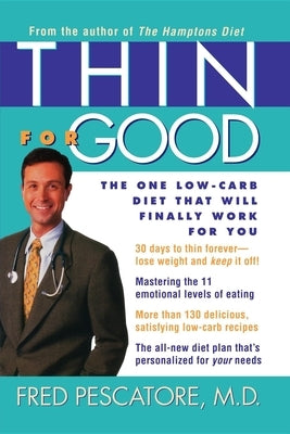 Thin for Good: The One Low-Carb Diet That Will Finally Work for You by Pescatore, Fred