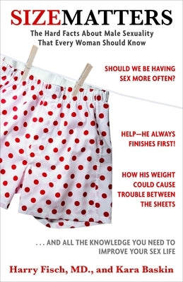 Size Matters: The Hard Facts about Male Sexuality That Every Woman Should Know by Fisch, Harry, M. D.