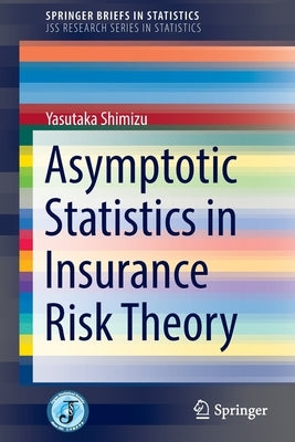 Asymptotic Statistics in Insurance Risk Theory by Shimizu, Yasutaka