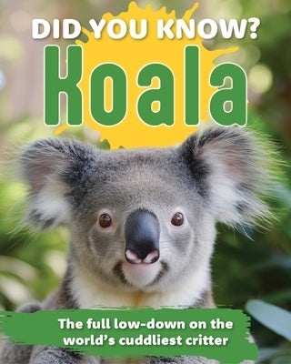 Did You Know? Koala: Revealing the Mysteries of One of the World's Cutest Animals by New Holland Publishers