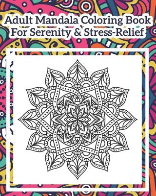 Adult Mandala Coloring Book For Serenity & Stress-Relief: World's Most Beautiful Mandalas for Stress Relief and Relaxation by Mandalas, Mimik