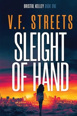 Sleight of Hand: Vigilante Justice Series: Bristol Kelley - Book One by Streets, V. F.