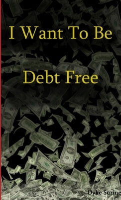 I Want to Be Debt Free by Surine, Dyke