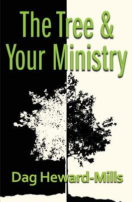 The Tree and Your Ministry by Heward-Mills, Dag