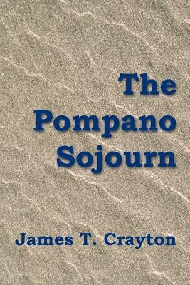 The Pompano Sojourn by Crayton, James T.