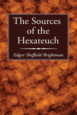 The Sources of the Hexateuch by Brightman, Edgar Sheffield