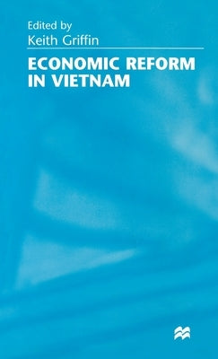 Economic Reform in Vietnam by Griffin, Keith