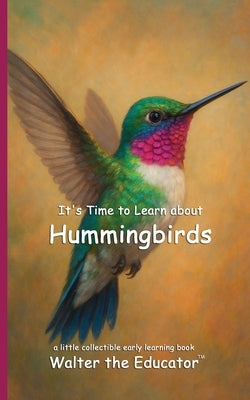 It's Time to Learn about Hummingbirds by Walter the Educator