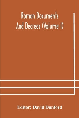 Roman Documents And Decrees (Volume I) by David Dunford