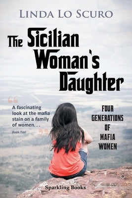 The Sicilian Woman's Daughter: Four generations of mafia women by Lo Scuro, Linda
