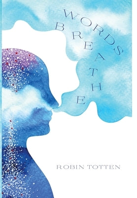 Words Breathe by Totten, Robin