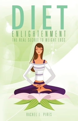 Diet Enlightenment by Pires, Rachel L.