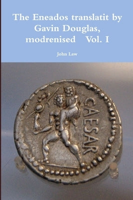 The Eneados translatit by Gavin Douglas, modrenised Vol. I by Law, John